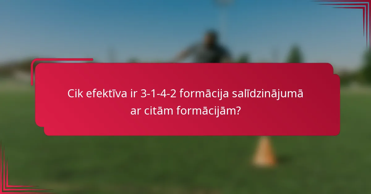 Cik efektīva ir 3-1-4-2 formācija salīdzinājumā ar citām formācijām?