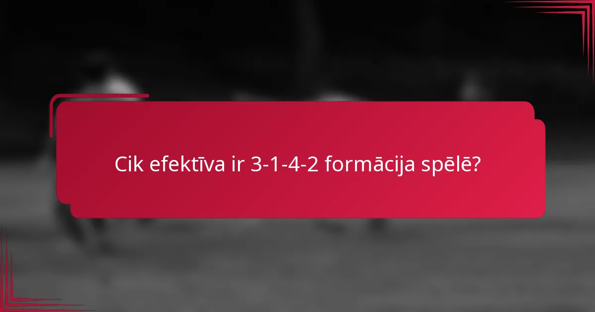 Cik efektīva ir 3-1-4-2 formācija spēlē?