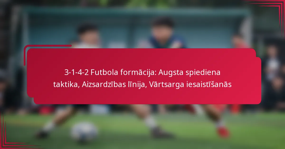 You are currently viewing 3-1-4-2 Futbola formācija: Augsta spiediena taktika, Aizsardzības līnija, Vārtsarga iesaistīšanās