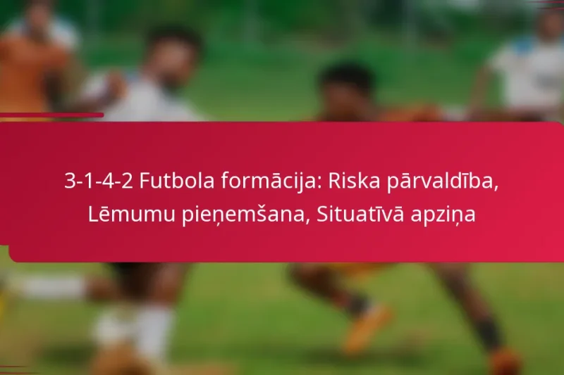 3-1-4-2 Futbola formācija: Riska pārvaldība, Lēmumu pieņemšana, Situatīvā apziņa