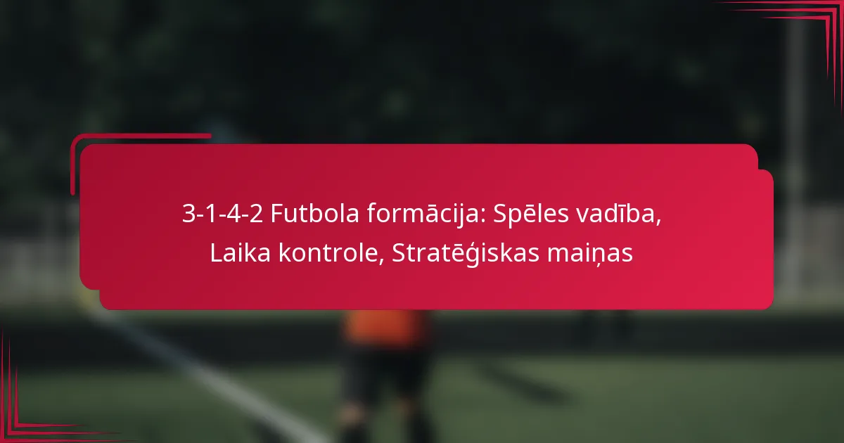 You are currently viewing 3-1-4-2 Futbola formācija: Spēles vadība, Laika kontrole, Stratēģiskas maiņas