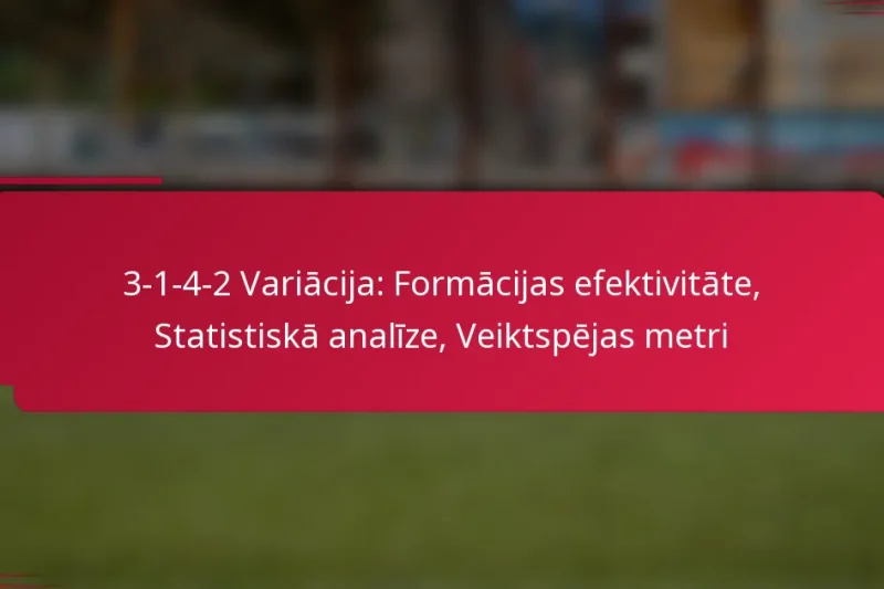 3-1-4-2 Variācija: Formācijas efektivitāte, Statistiskā analīze, Veiktspējas metri