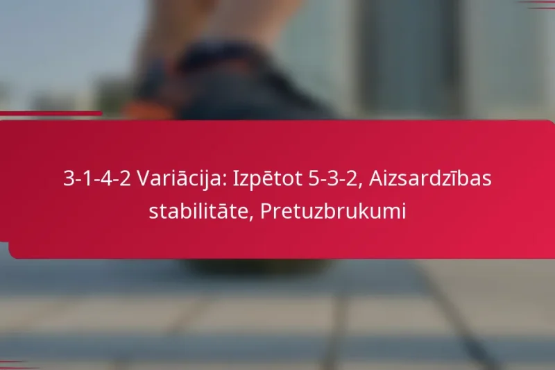 3-1-4-2 Variācija: Izpētot 5-3-2, Aizsardzības stabilitāte, Pretuzbrukumi