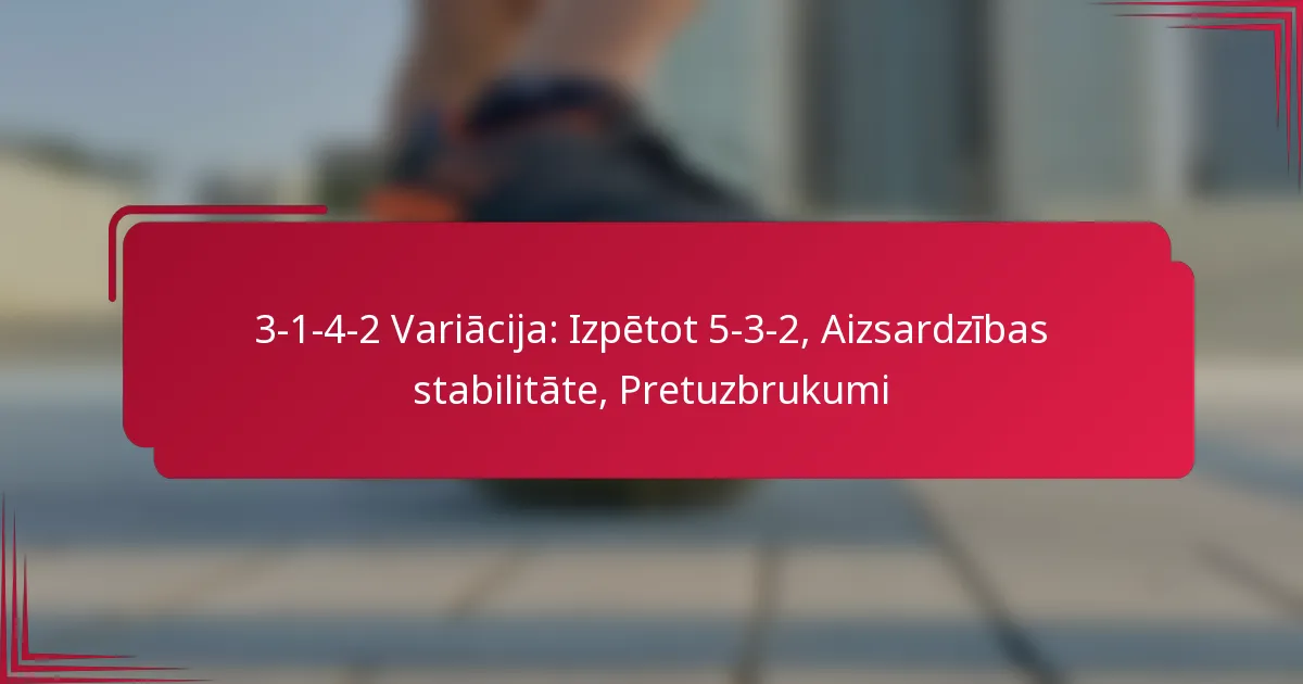 You are currently viewing 3-1-4-2 Variācija: Izpētot 5-3-2, Aizsardzības stabilitāte, Pretuzbrukumi