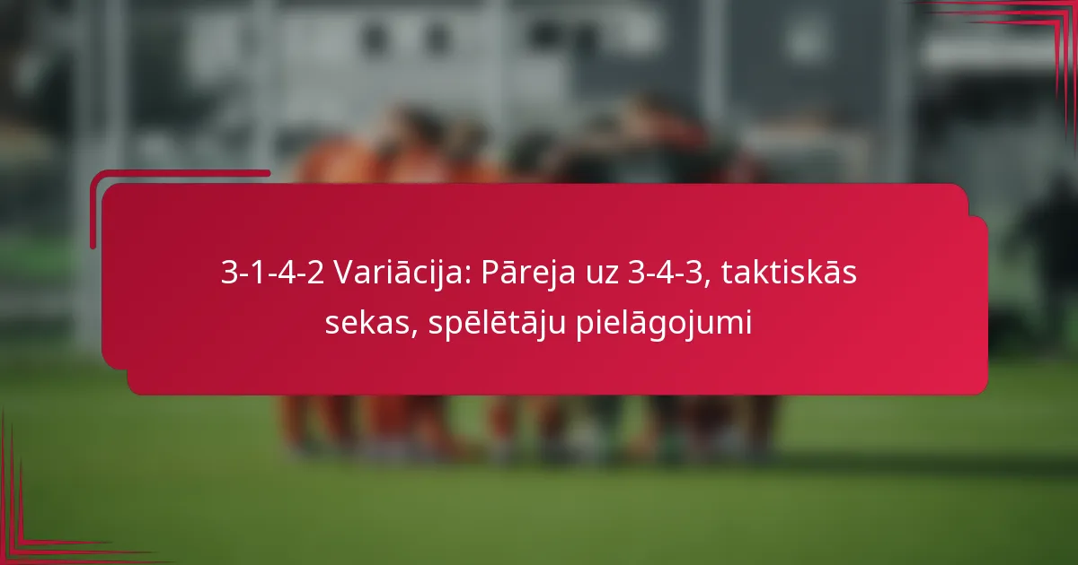 You are currently viewing 3-1-4-2 Variācija: Pāreja uz 3-4-3, taktiskās sekas, spēlētāju pielāgojumi