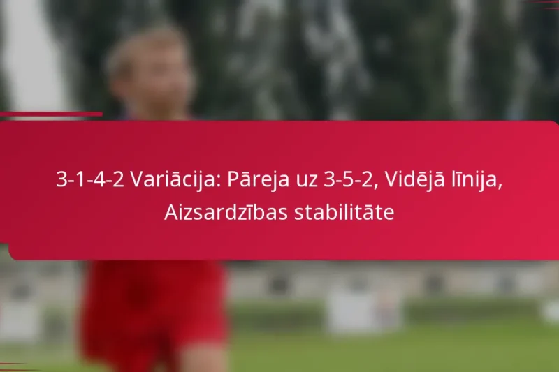 3-1-4-2 Variācija: Pāreja uz 3-5-2, Vidējā līnija, Aizsardzības stabilitāte