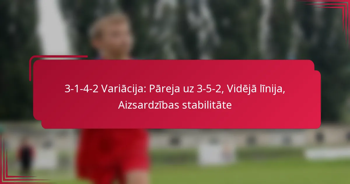 You are currently viewing 3-1-4-2 Variācija: Pāreja uz 3-5-2, Vidējā līnija, Aizsardzības stabilitāte