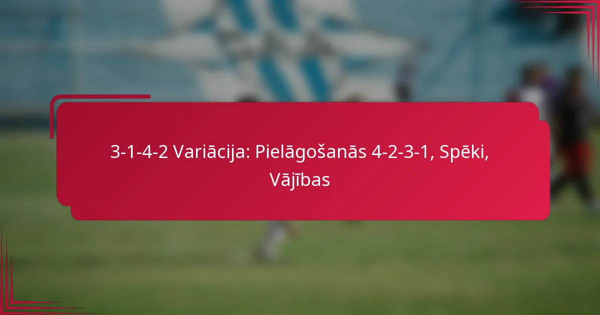 You are currently viewing 3-1-4-2 Variācija: Pielāgošanās 4-2-3-1, Spēki, Vājības
