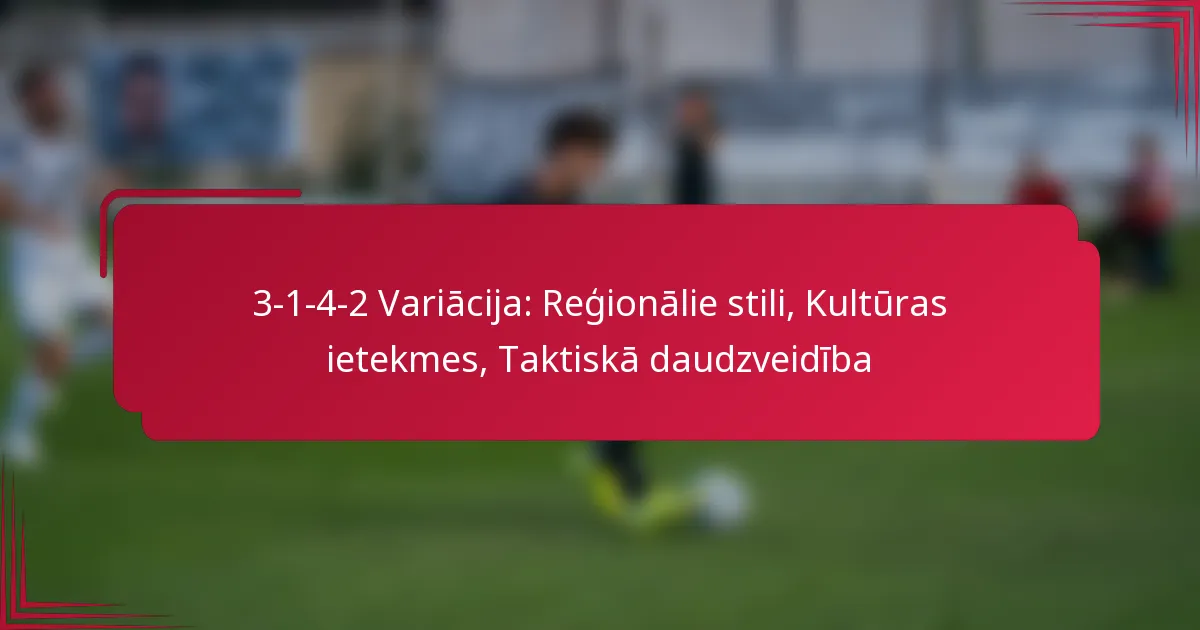 You are currently viewing 3-1-4-2 Variācija: Reģionālie stili, Kultūras ietekmes, Taktiskā daudzveidība