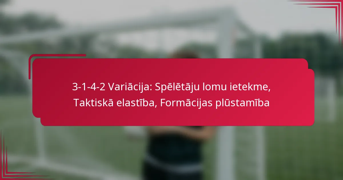 You are currently viewing 3-1-4-2 Variācija: Spēlētāju lomu ietekme, Taktiskā elastība, Formācijas plūstamība