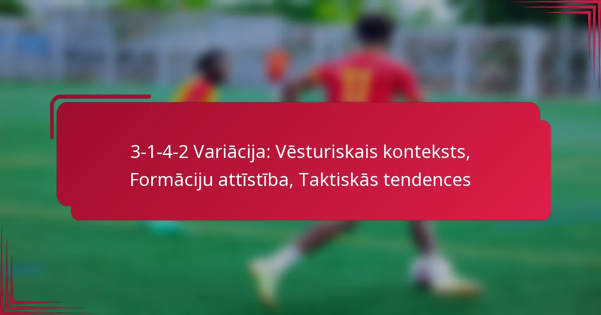 You are currently viewing 3-1-4-2 Variācija: Vēsturiskais konteksts, Formāciju attīstība, Taktiskās tendences