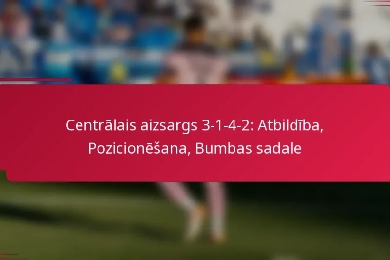 Centrālais aizsargs 3-1-4-2: Atbildība, Pozicionēšana, Bumbas sadale