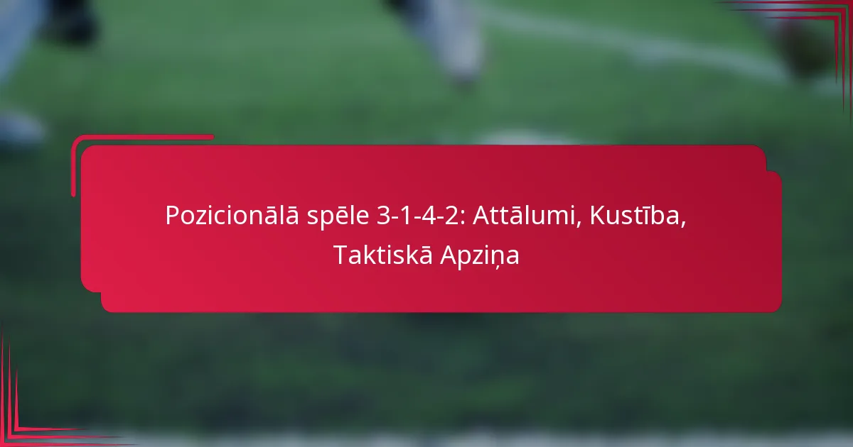 Pozicionālā spēle 3-1-4-2: Attālumi, Kustība, Taktiskā Apziņa