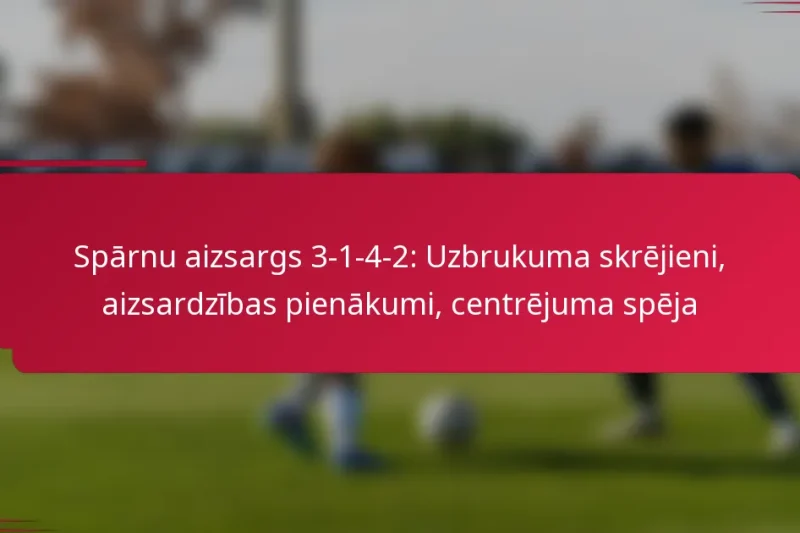 Spārnu aizsargs 3-1-4-2: Uzbrukuma skrējieni, aizsardzības pienākumi, centrējuma spēja