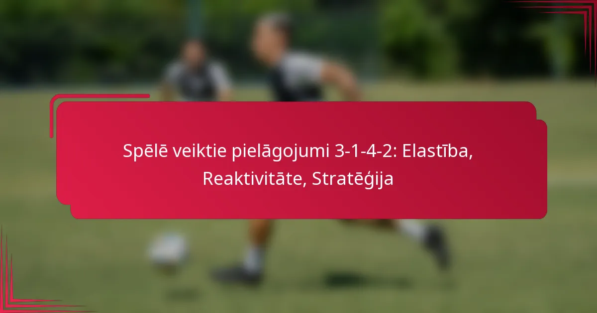 You are currently viewing Spēlē veiktie pielāgojumi 3-1-4-2: Elastība, Reaktivitāte, Stratēģija