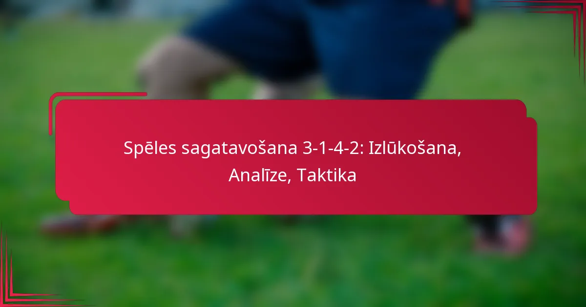 You are currently viewing Spēles sagatavošana 3-1-4-2: Izlūkošana, Analīze, Taktika