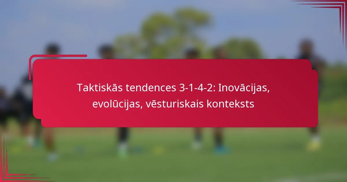 You are currently viewing Taktiskās tendences 3-1-4-2: Inovācijas, evolūcijas, vēsturiskais konteksts