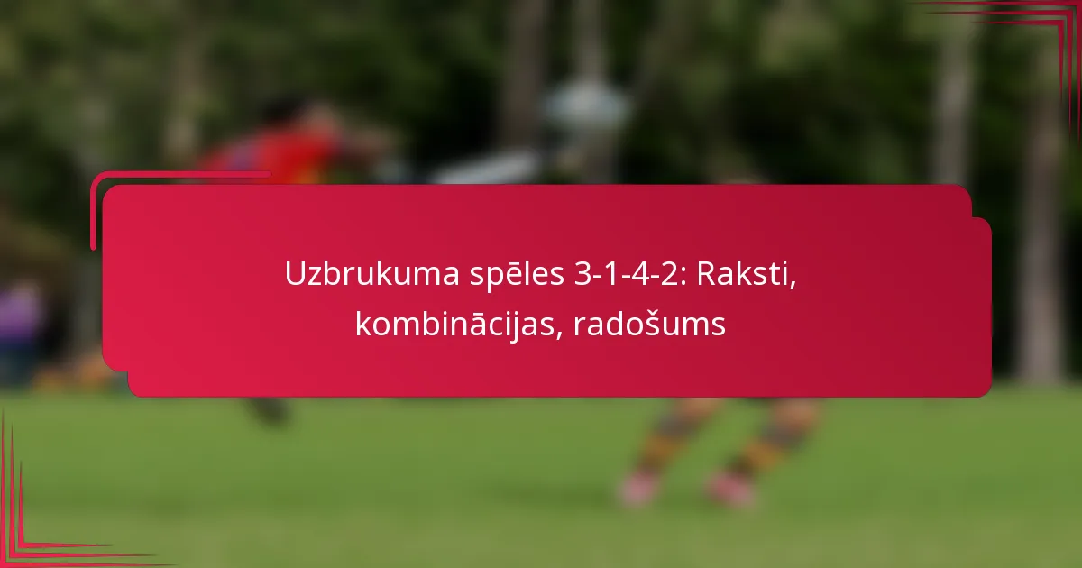 You are currently viewing Uzbrukuma spēles 3-1-4-2: Raksti, kombinācijas, radošums