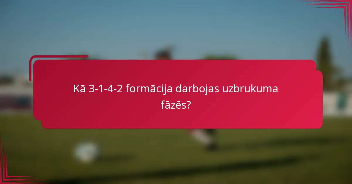 Kā 3-1-4-2 formācija darbojas uzbrukuma fāzēs?