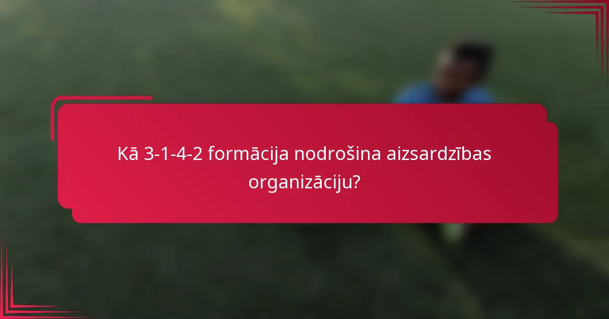 Kā 3-1-4-2 formācija nodrošina aizsardzības organizāciju?