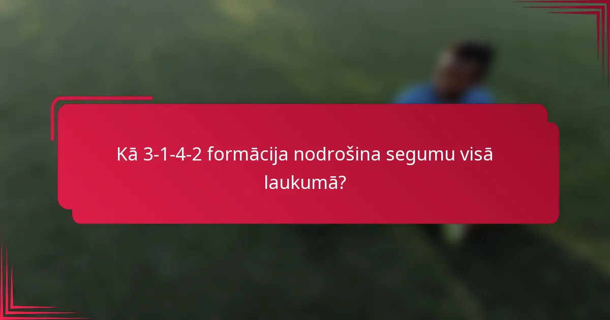 Kā 3-1-4-2 formācija nodrošina segumu visā laukumā?