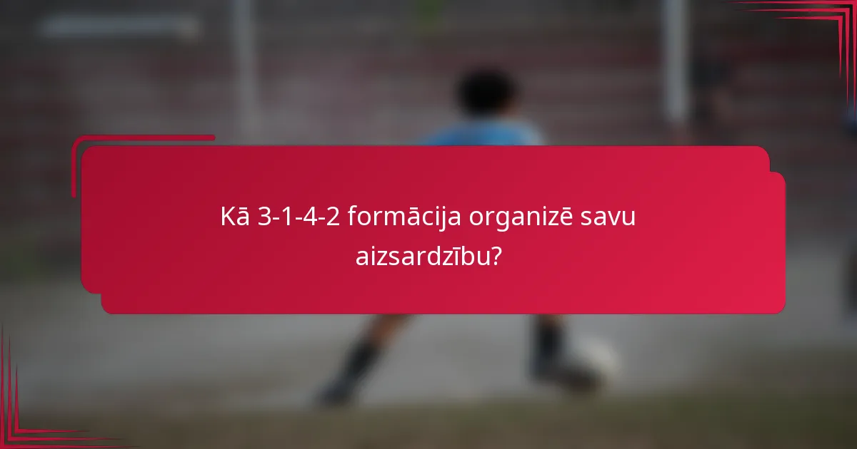 Kā 3-1-4-2 formācija organizē savu aizsardzību?