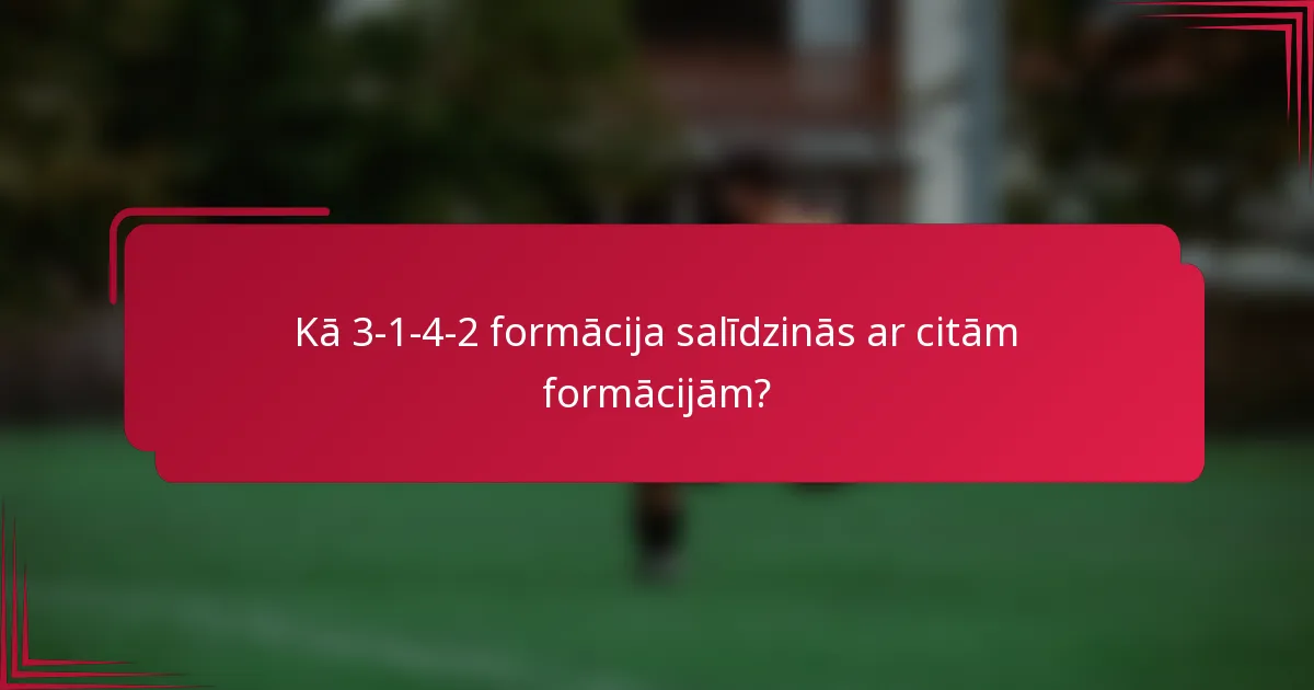 Kā 3-1-4-2 formācija salīdzinās ar citām formācijām?