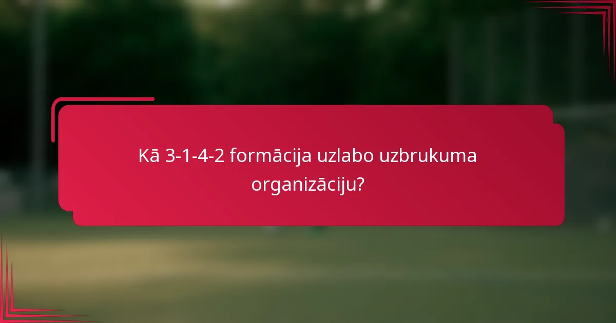 Kā 3-1-4-2 formācija uzlabo uzbrukuma organizāciju?