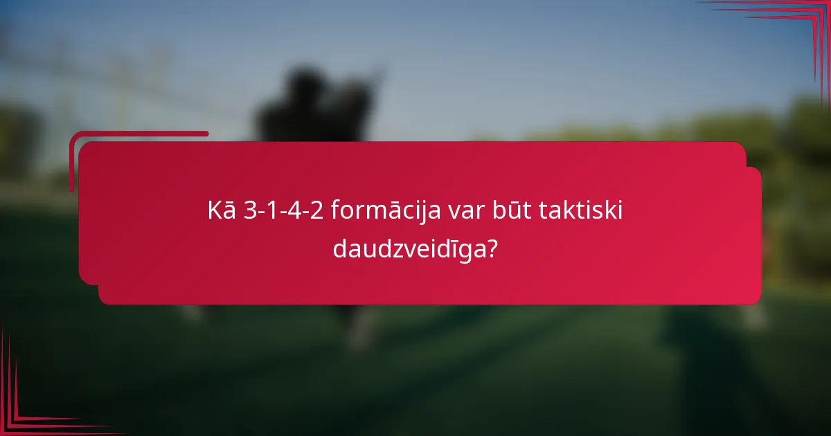 Kā 3-1-4-2 formācija var būt taktiski daudzveidīga?