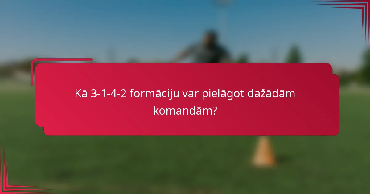 Kā 3-1-4-2 formāciju var pielāgot dažādām komandām?