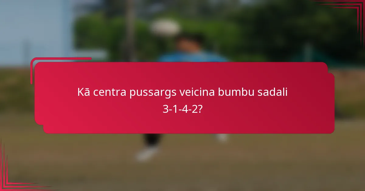 Kā centra pussargs veicina bumbu sadali 3-1-4-2?