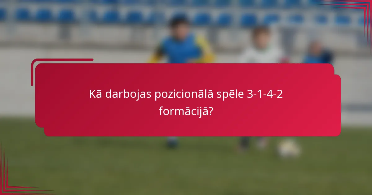 Kā darbojas pozicionālā spēle 3-1-4-2 formācijā?