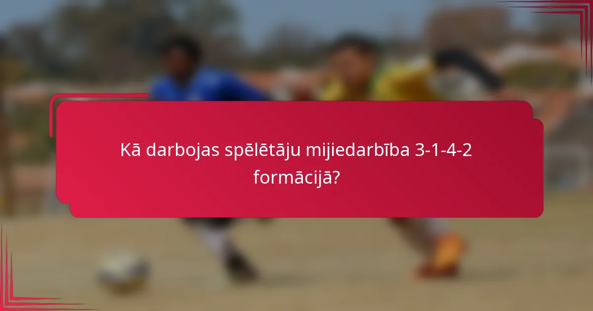 Kā darbojas spēlētāju mijiedarbība 3-1-4-2 formācijā?