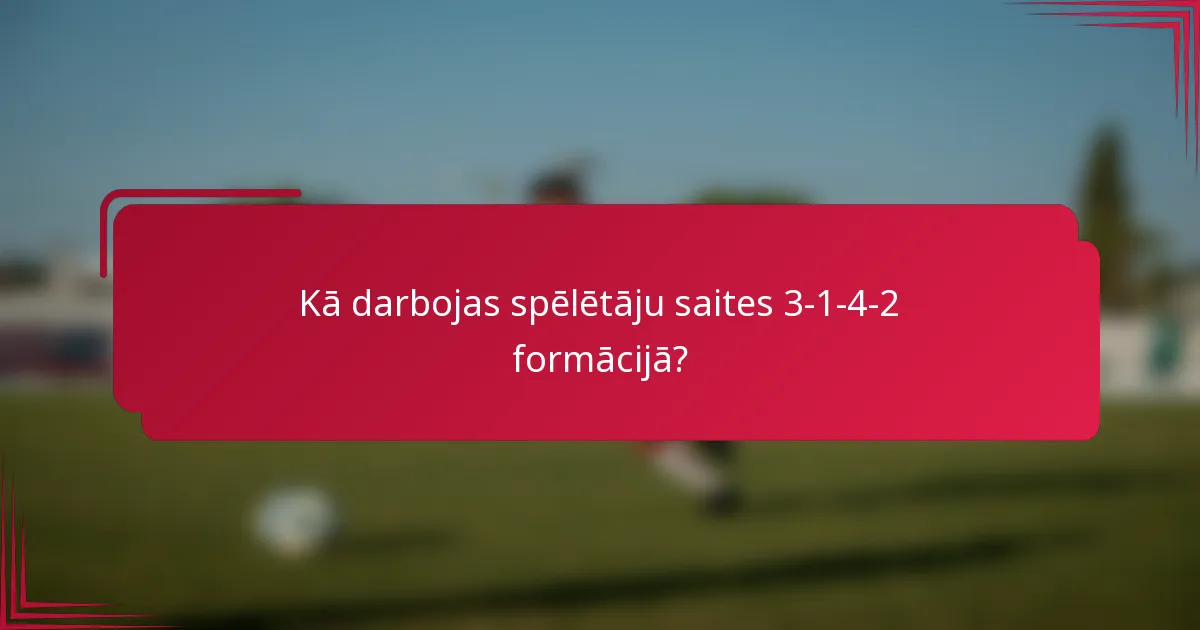 Kā darbojas spēlētāju saites 3-1-4-2 formācijā?