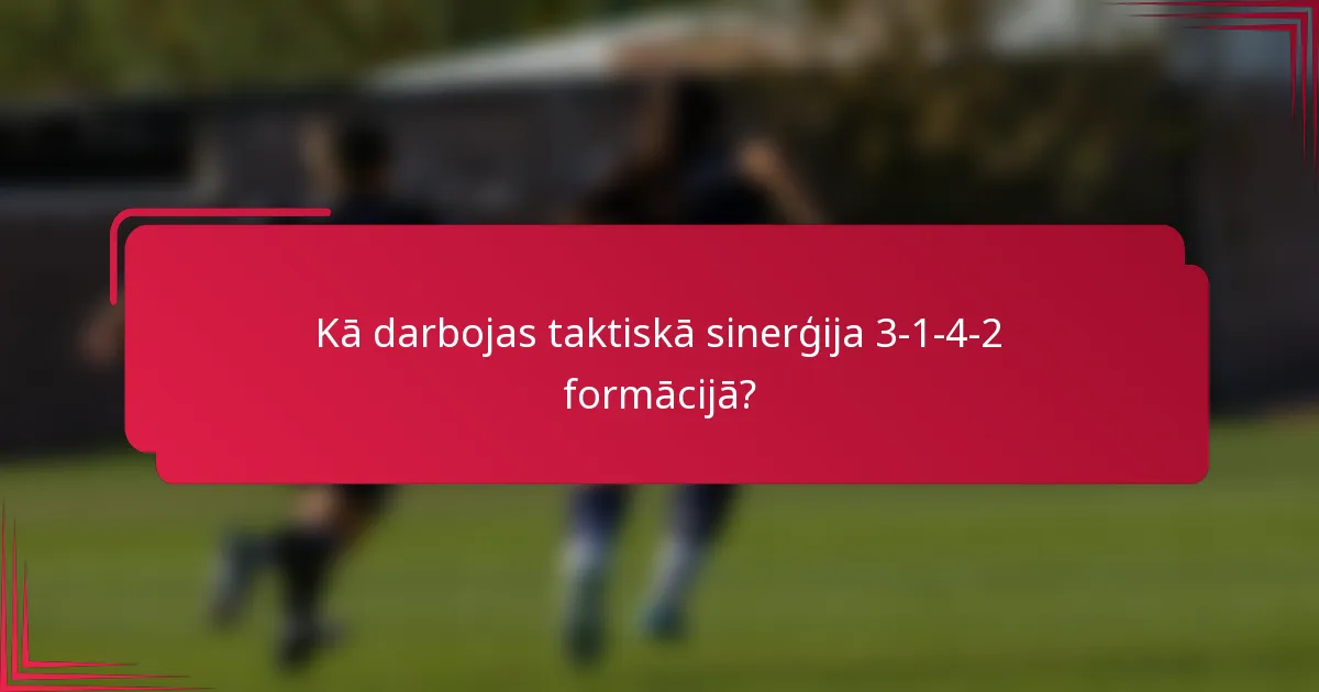 Kā darbojas taktiskā sinerģija 3-1-4-2 formācijā?