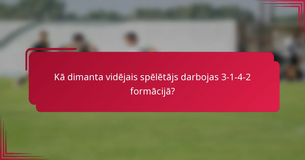 Kā dimanta vidējais spēlētājs darbojas 3-1-4-2 formācijā?