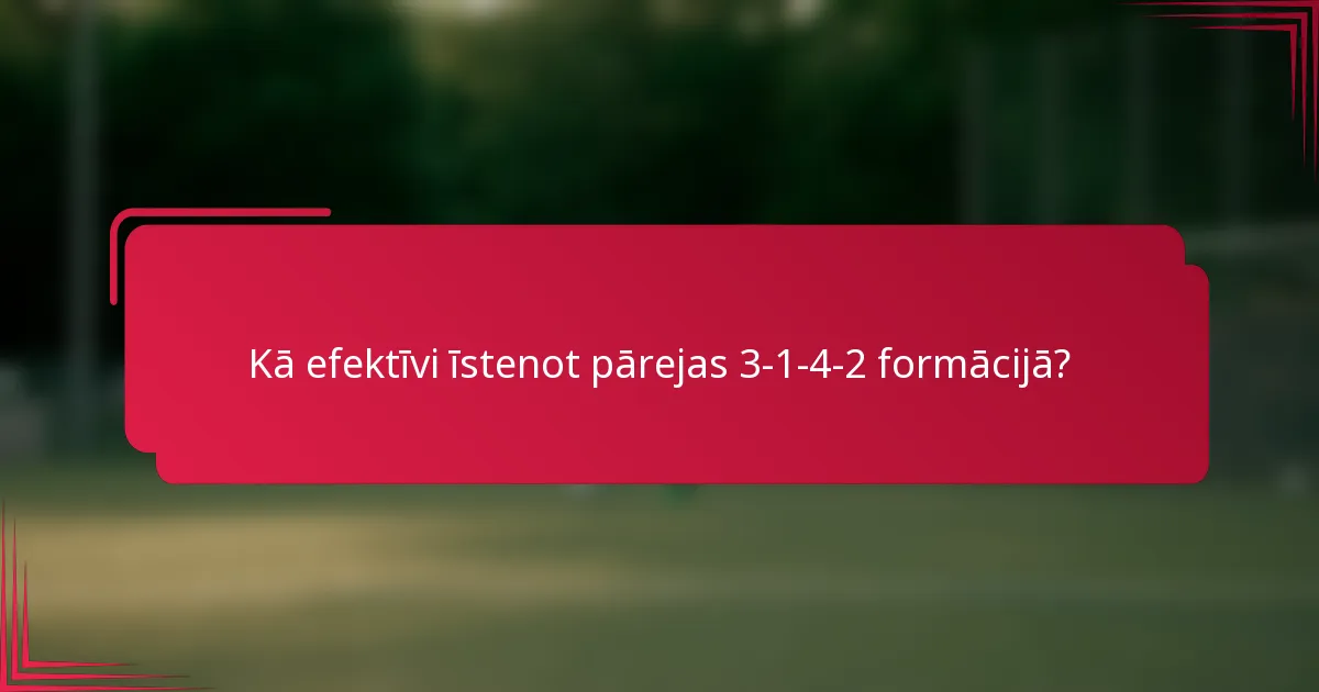 Kā efektīvi īstenot pārejas 3-1-4-2 formācijā?