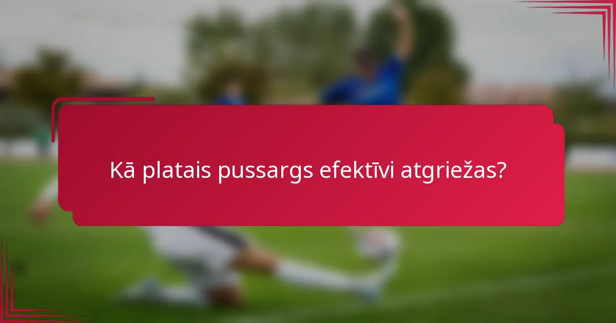 Kā platais pussargs efektīvi atgriežas?