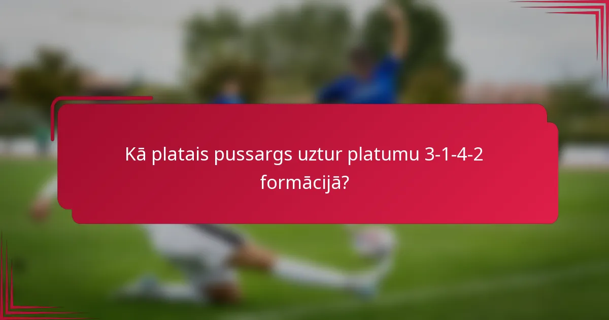 Kā platais pussargs uztur platumu 3-1-4-2 formācijā?