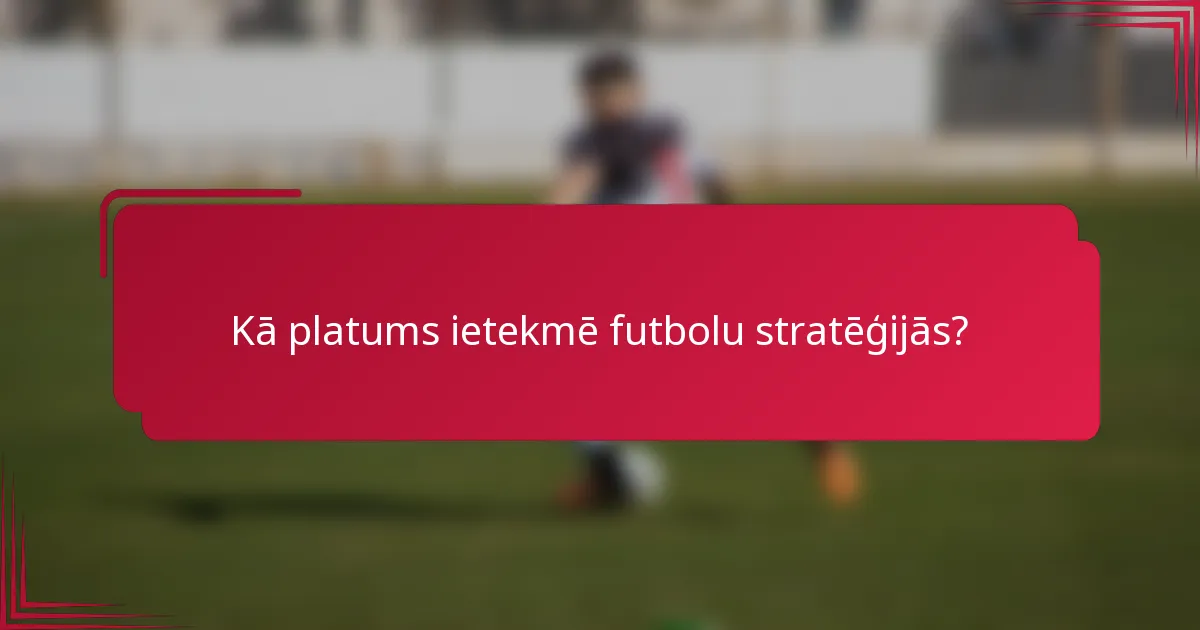 Kā platums ietekmē futbolu stratēģijās?