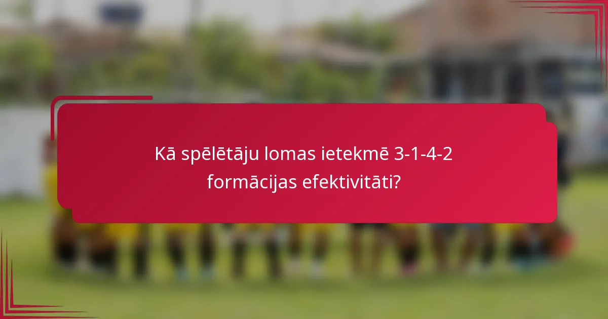 Kā spēlētāju lomas ietekmē 3-1-4-2 formācijas efektivitāti?