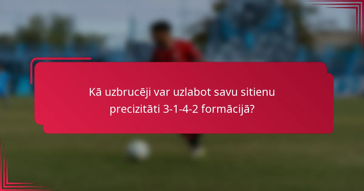 Kā uzbrucēji var uzlabot savu sitienu precizitāti 3-1-4-2 formācijā?