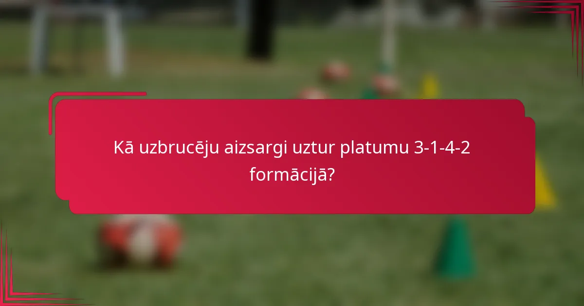 Kā uzbrucēju aizsargi uztur platumu 3-1-4-2 formācijā?