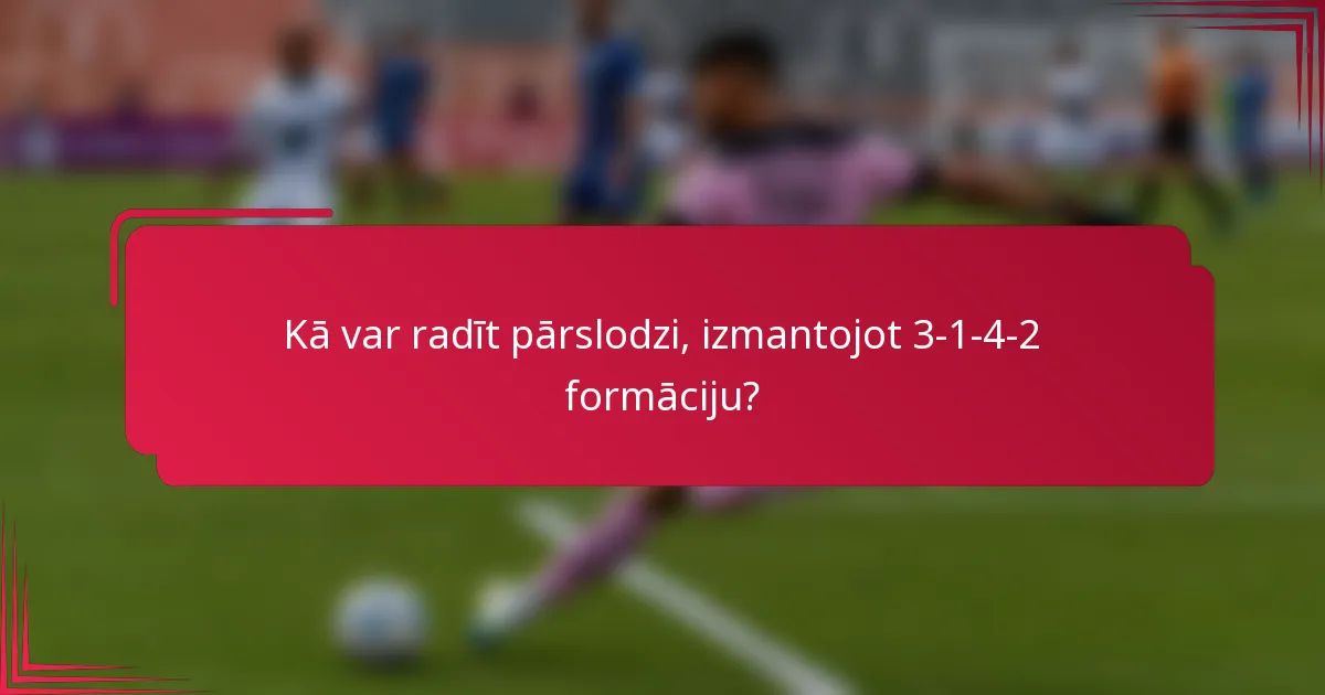 Kā var radīt pārslodzi, izmantojot 3-1-4-2 formāciju?