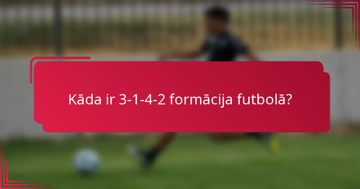 Kāda ir 3-1-4-2 formācija futbolā?