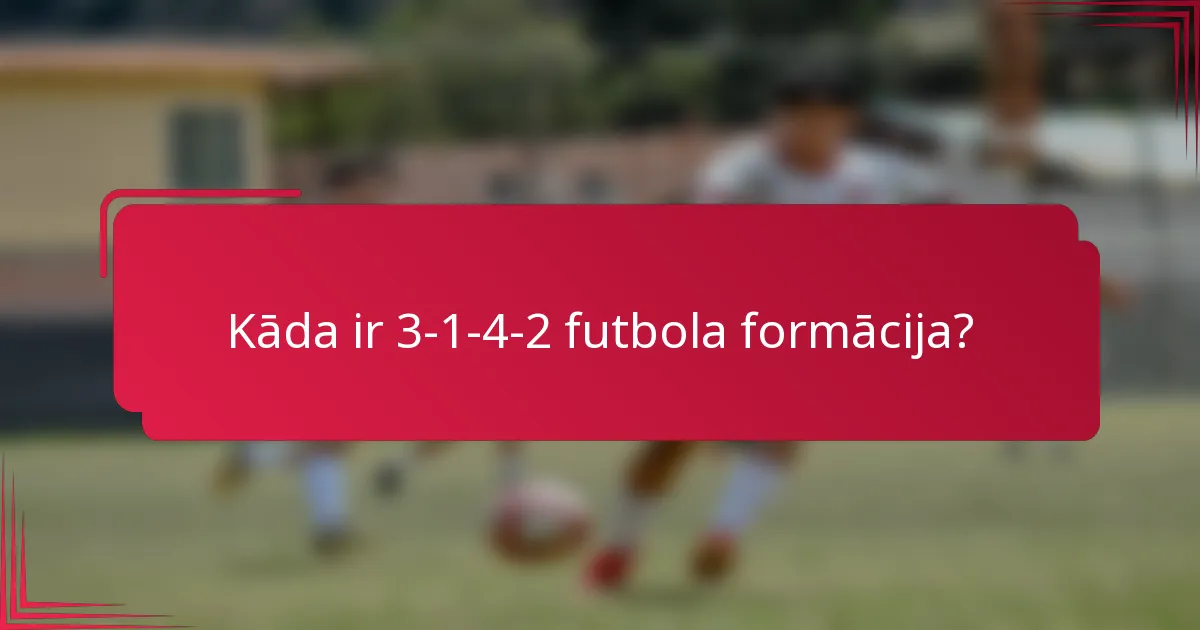 Kāda ir 3-1-4-2 futbola formācija?