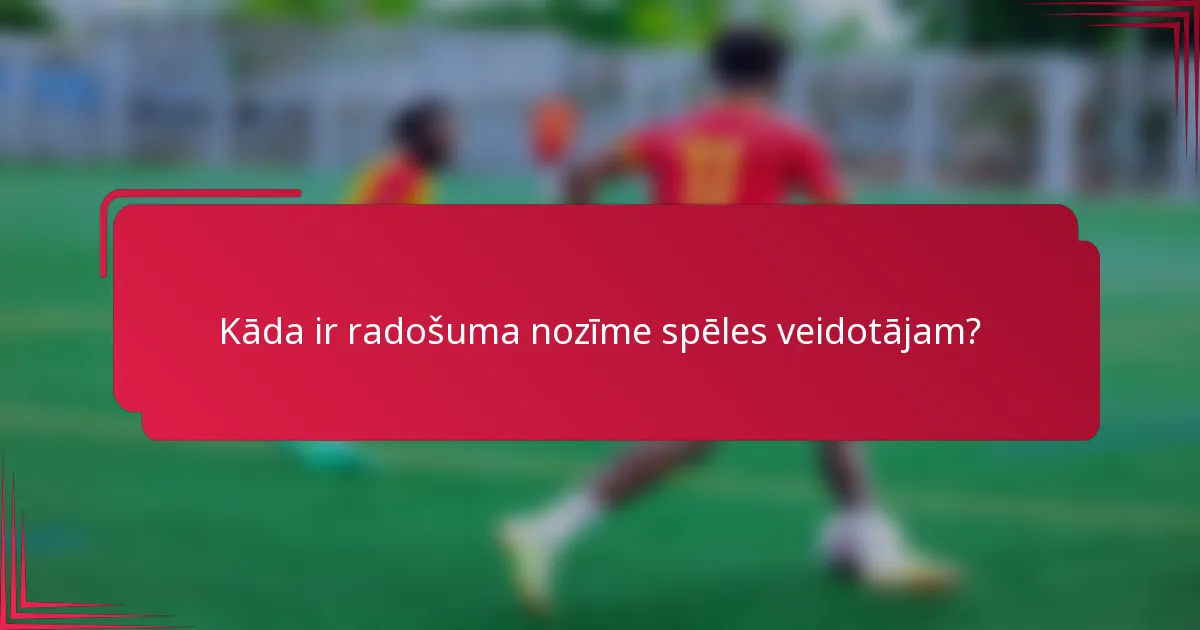Kāda ir radošuma nozīme spēles veidotājam?