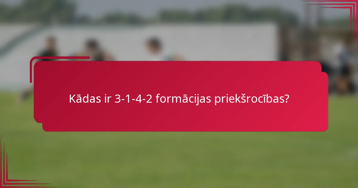 Kādas ir 3-1-4-2 formācijas priekšrocības?