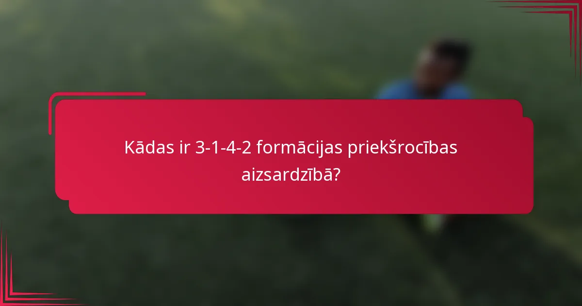 Kādas ir 3-1-4-2 formācijas priekšrocības aizsardzībā?