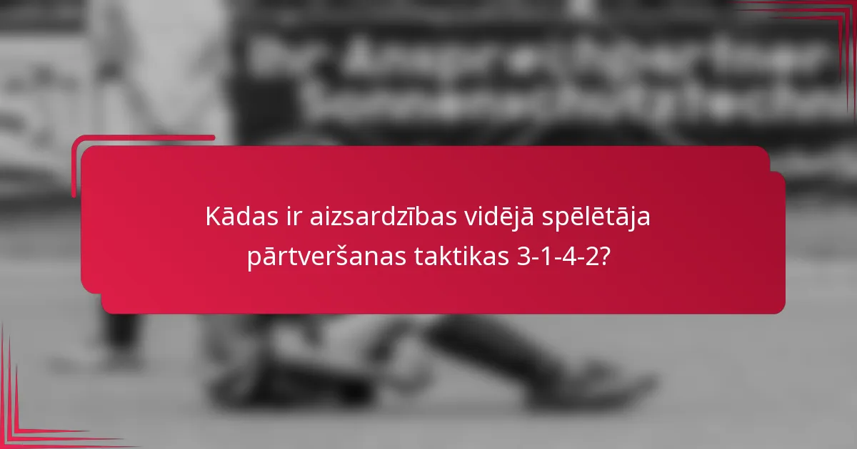 Kādas ir aizsardzības vidējā spēlētāja pārtveršanas taktikas 3-1-4-2?